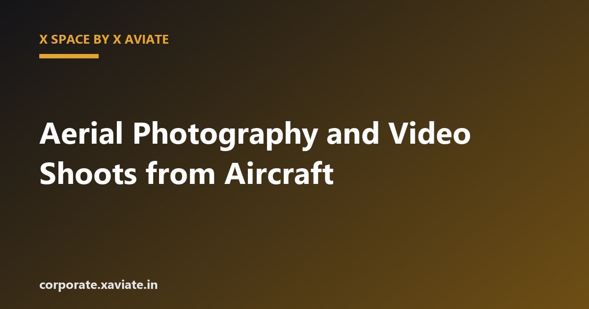 Aerial Photography and Video Shoots from Aircraft: How to Plan One