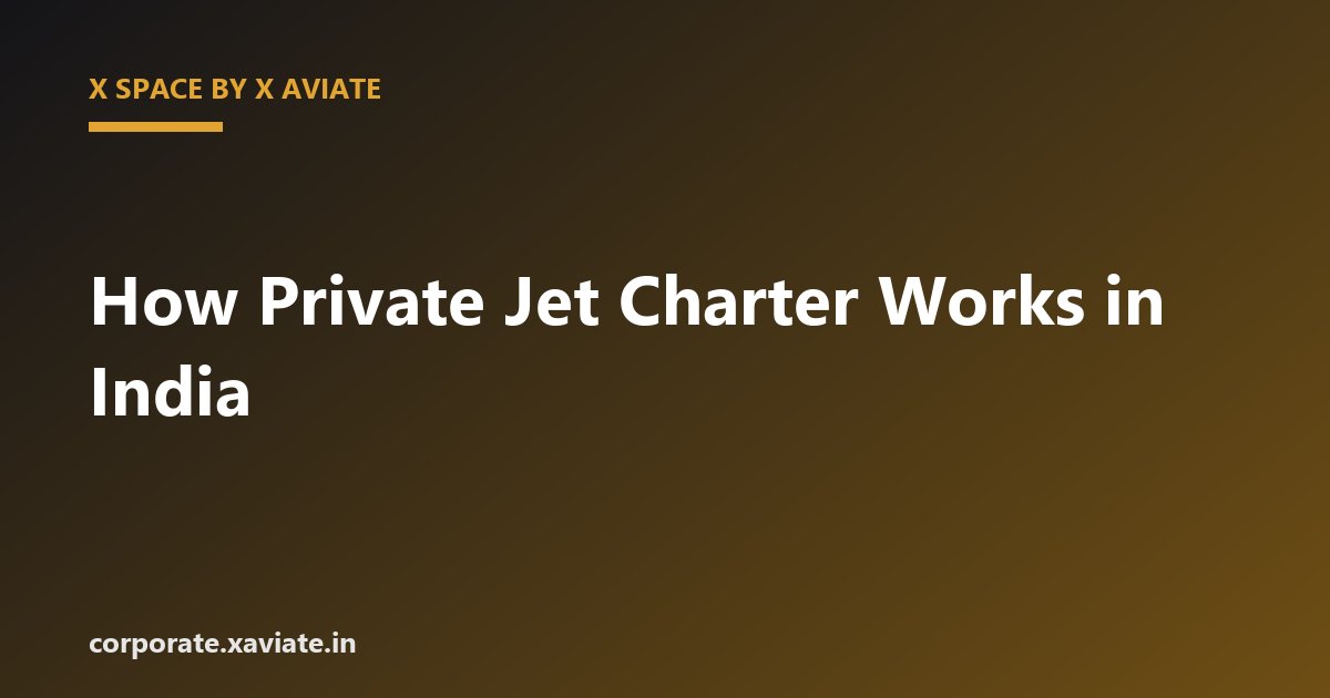 How Private Jet Charter Works in India: A Step-by-Step Guide